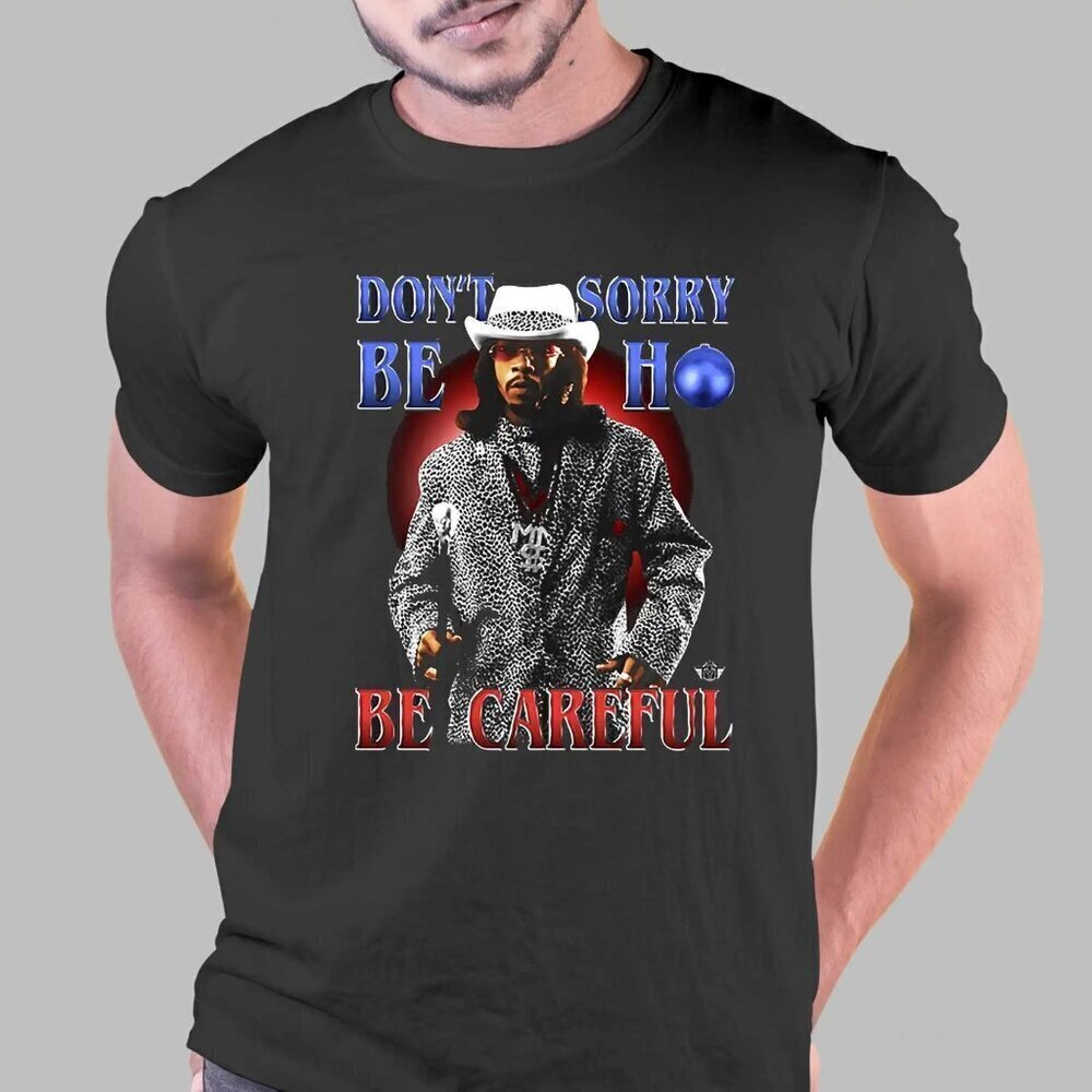 Katt Williams Dont Sorry Be Ho Be Careful Meme Graphic T-Shirt Comedy Tee